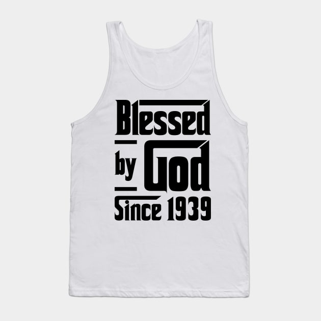 Blessed By God Since 1939 84th Birthday Tank Top by JeanetteThomas